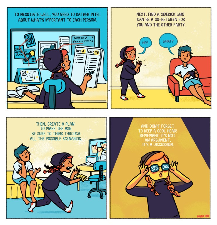 The first panel shows a girl doing research, reading "to negotiate well, you need to gather intel about what's important to each person." The Second shows the same girl recruiting her an older boy, reading "Next, find a sidekick who can be a go-between for you and the other party." Third shows the girl pacing and ranting to the bored older boy. It says: "Then, create a plan to make the ask, be sure to think through all the possible scenarios." Finally, the fourth panel shows the girl in cool spy shades. It concludes: "And don't forget to keep a cool head! Remember: It's not an argument, it's a discussion."