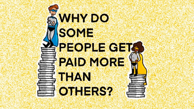A drawing of two people wearing superhero capes and masks. On the left, a red-haired, white man stands atop a tall stack of coins. On the right, a dark-haired woman with dark skin stands on a stack of coins half as tall. Between them are the words "Why do some people get paid more than others?"